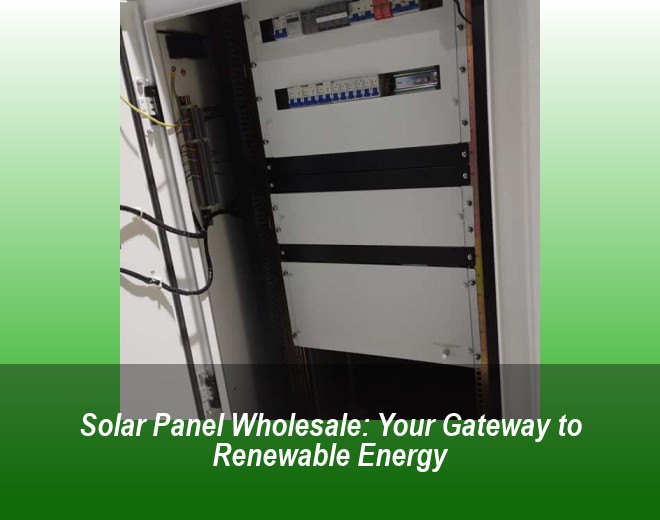 Solar Panel Wholesale: Your Gateway to Renewable Energy